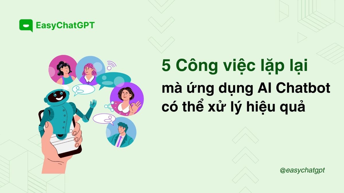 5 công việc lặp đi lặp lại mà việc ứng dụng AI chatbot có thể xử lý hiệu quả