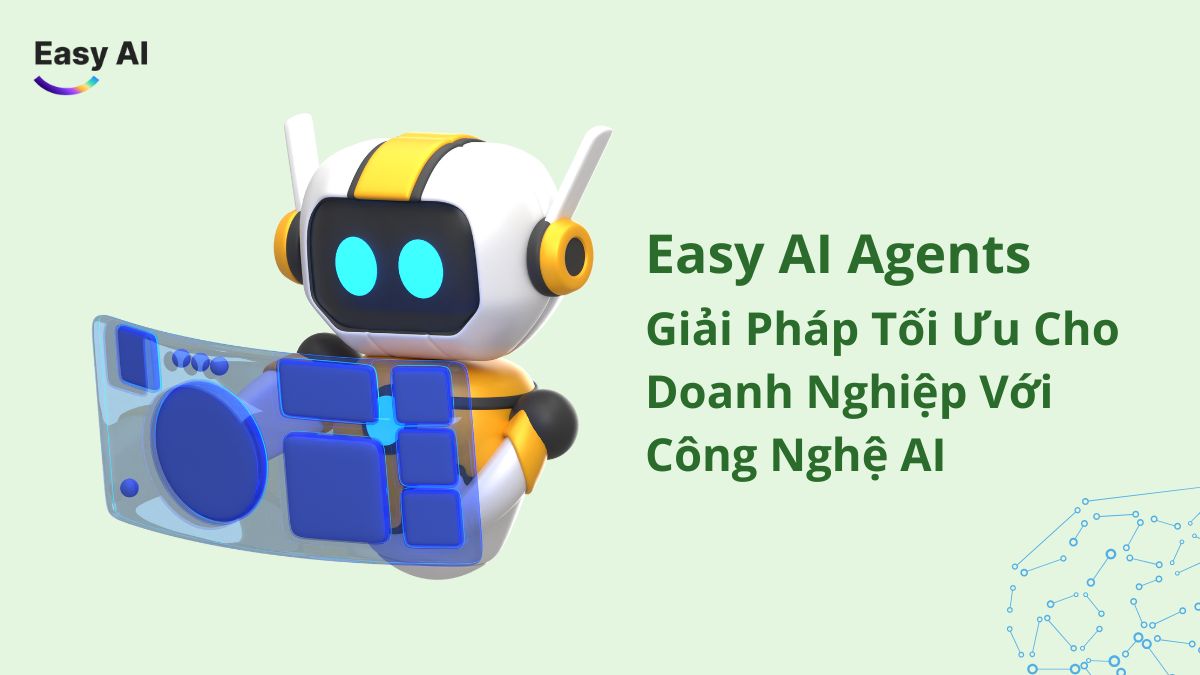 Easy AI Agents - Giải Pháp Tối Ưu Cho Doanh Nghiệp Với Công Nghệ AI