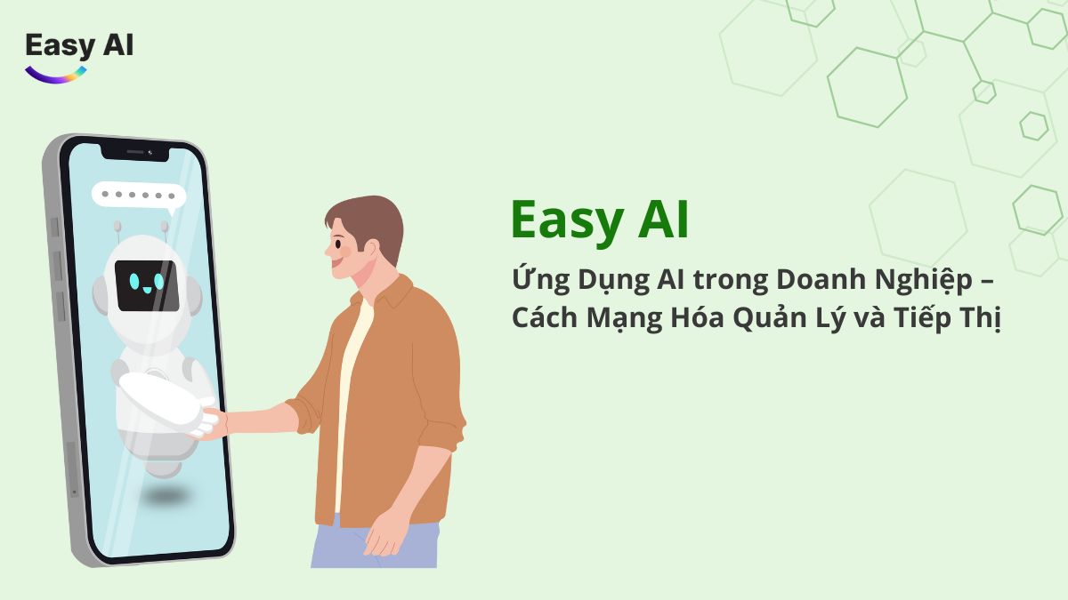 Easy AI: Ứng Dụng AI trong Doanh Nghiệp – Cách Mạng Hóa Quản Lý và Tiếp Thị