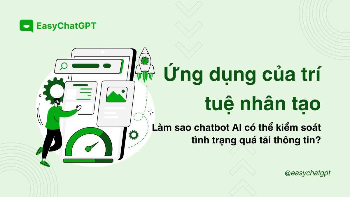 Ứng dụng của trí tuệ nhân tạo: Làm sao chatbot AI có thể kiểm soát tình trạng quá tải thông tin?