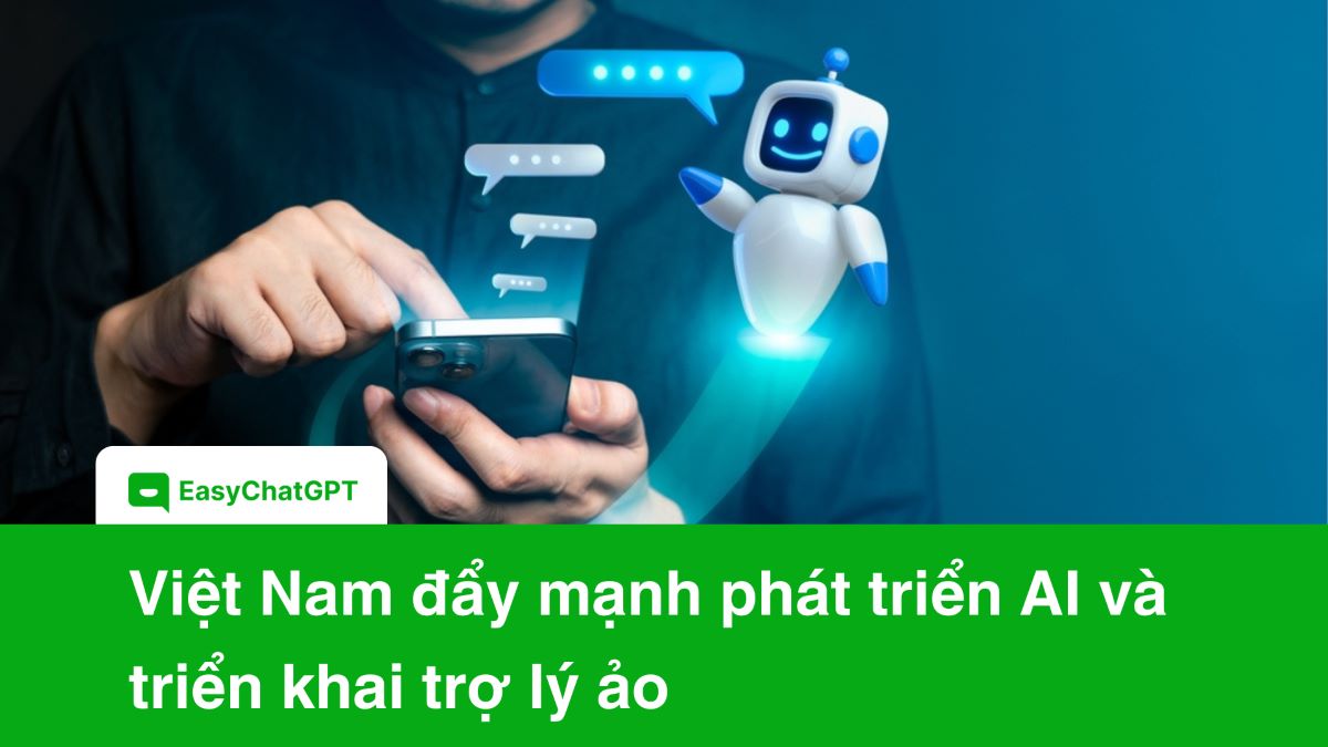 Việt Nam đẩy mạnh phát triển AI và triển khai trợ lý ảo